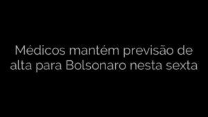 ​Médicos mantém previsão de alta para Bolsonaro nesta sexta 